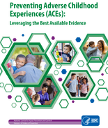 Preventing Adverse Childhood Experiences ACEs Leveraging the Best Available Evidence