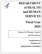 Department of Health and Human Services Fiscal Year 2025 Centers for Disease Control and Prevention Justification of Estimates for Appropriation Committees