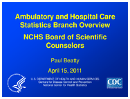Ambulatory and Hospital Care Ambulatory and Hospital Care Statistics Branch Overview