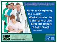 Guide to completing the facility worksheets for the Certificate of live birth and Report of fetal death 2003 revision