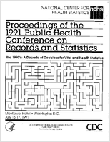 Proceedings of the 1991 Public Health Conference on Records and Statistics the 1990s a decade of decisions for vital and health statistics