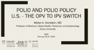 Polio and polio policy US  the OPV to IPV switch