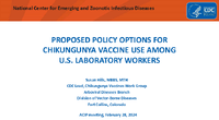 PROPOSED POLICY OPTIONS FOR CHIKUNGUNYA VACCINE USE AMONG US LABORATORY WORKERS