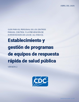 Gua para el personal de los Centros para el Control y la Prevencin de Enfermedades de los EE UU para el establecimiento y gestin de programas de equipos de respuesta rpida de salud pblica versin 2