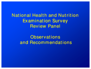 National Health and Nutrition Examination  Survey Review Panel Observations and Recommendations