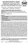 Agricultural Machinery Operator Monitoring System AgOMS A Machine Learning Approach for RealTime Operator Safety Assessment