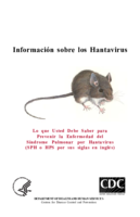 Informacion sobre los Hantavirus Lo que Usted Debe Saber para Prevenir la Enfermedad del Sindrome Pulmonar por Hantavirus SPH o HPS por sus siglas en ingles