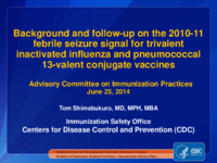 Background and followup on the 201011 febrile seizure signal for trivalent inactivated influenza and pneumococcal 13valent conjugate vaccines