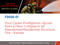 Serious Injury Report Report Slides F202601 Four Career Firefighters Injured from a Floor Collapse in an Abandoned Residential Structure Fire  Kansas