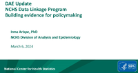 DAE Update  NCHS Data Linkage Program  Building evidence for policymaking