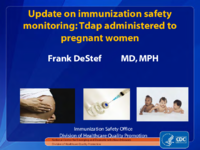 Update on immunization safety monitoring  Tdap administered to pregnant women