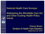 National Health Care Surveys Addressing the Affordable Care Act and Other Exciting Health Policy Issues