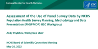 Assessment of the use of panel survey data by NCHS Population Health Survey Planning Methodology and Data Presentation PHSPMDP BSC Workgroup May 26 2022