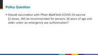 Policy question  should vaccination with PfizerBioNTech COVID19 vaccine 2doses IM be recommended for persons 16 years of age and older under an emergency use authorization