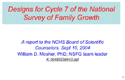 Designs for Cycle 7 of the National Survey of Family Growth  a report to the NCHS Board of Scientific Counselors Sept 10 2004