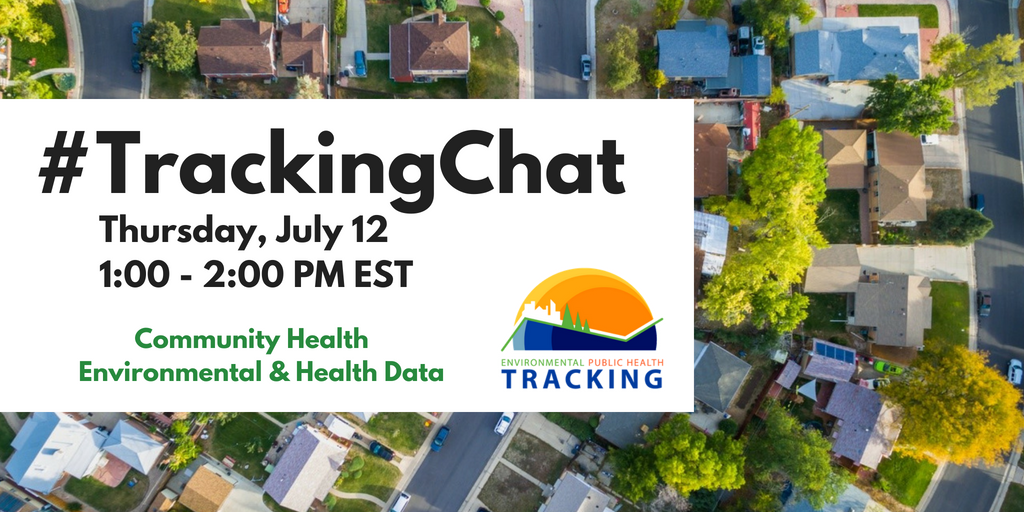 #TrackingChat Thursday, July 12 1:00-200 PM EST : Community Health Environmental & Health Data