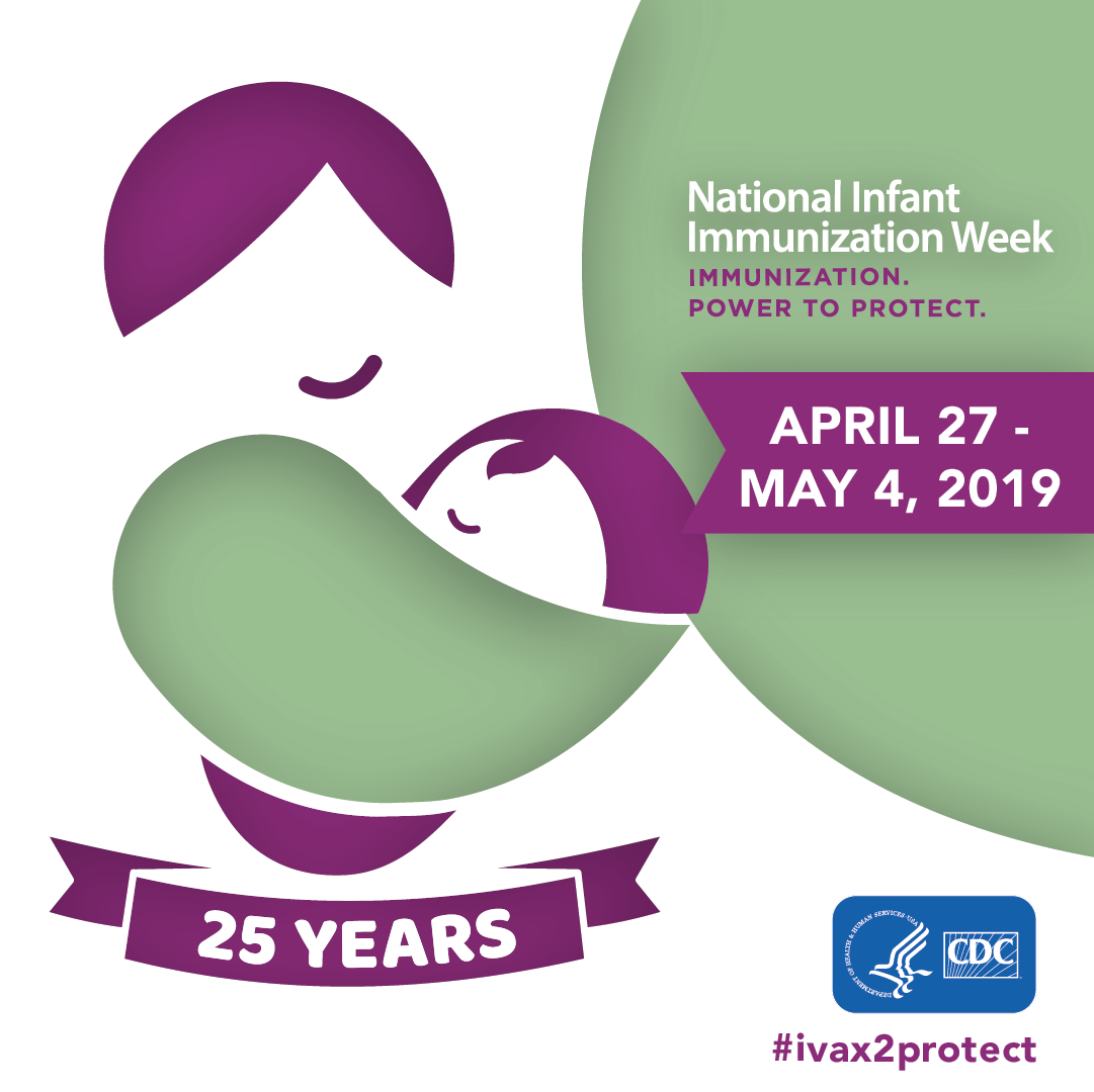 National Infant Immunization Week : April 27-May 4, 2019 : 25 years