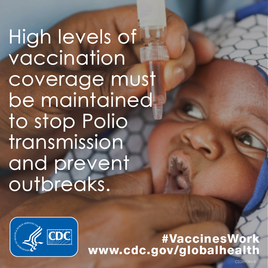 High levels of vaccination coverage must be maintained to stop Polio transmission and prevent outbreaks