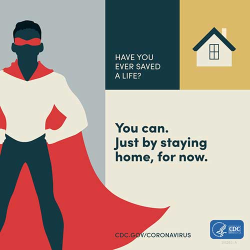 Have you ever saved a life? You can. Just by staying home for now